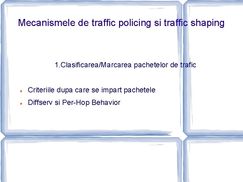 Mecanismele de traffic policing si traffic shaping 1. Clasificarea/Marcarea pachetelor de trafic Criteriile dupa