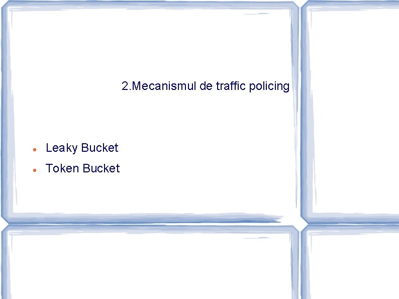 2. Mecanismul de traffic policing Leaky Bucket Token Bucket 