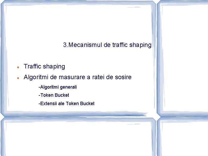 3. Mecanismul de traffic shaping Traffic shaping Algoritmi de masurare a ratei de sosire