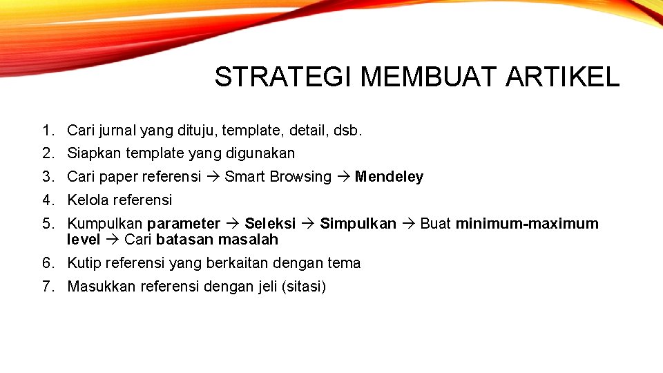 STRATEGI MEMBUAT ARTIKEL 1. Cari jurnal yang dituju, template, detail, dsb. 2. Siapkan template