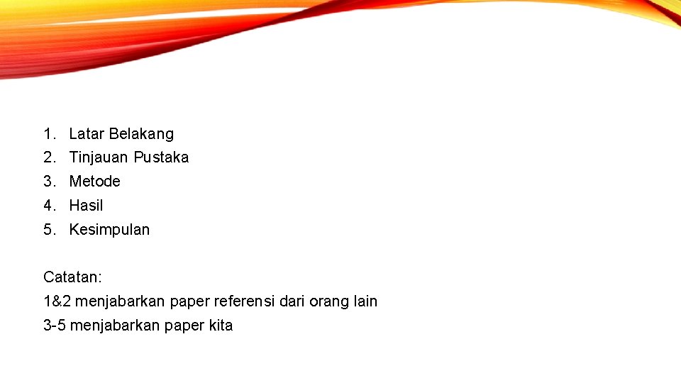 1. Latar Belakang 2. Tinjauan Pustaka 3. Metode 4. Hasil 5. Kesimpulan Catatan: 1&2