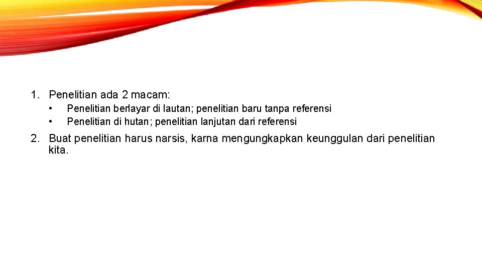 1. Penelitian ada 2 macam: • • Penelitian berlayar di lautan; penelitian baru tanpa