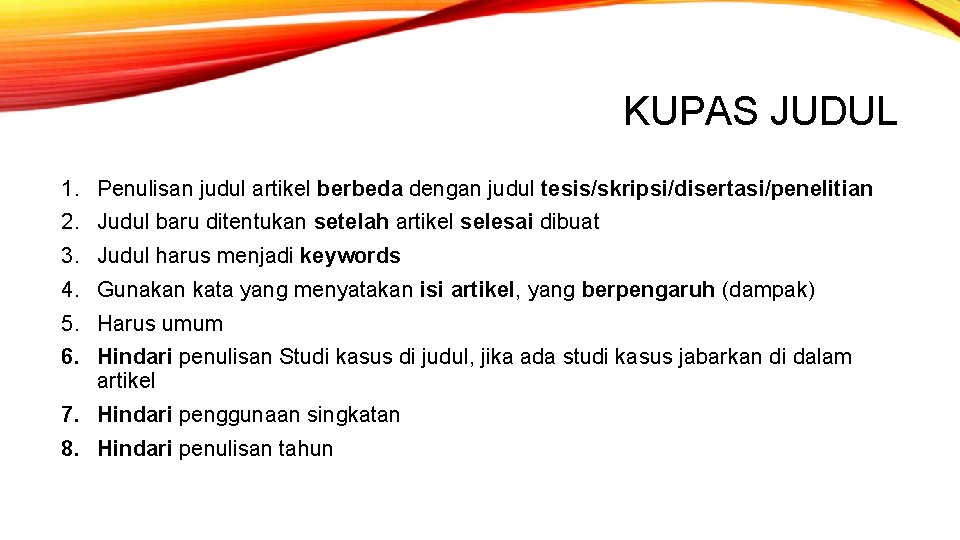 KUPAS JUDUL 1. Penulisan judul artikel berbeda dengan judul tesis/skripsi/disertasi/penelitian 2. Judul baru ditentukan