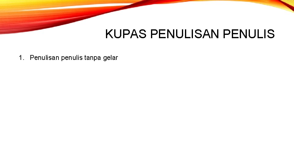 KUPAS PENULISAN PENULIS 1. Penulisan penulis tanpa gelar 