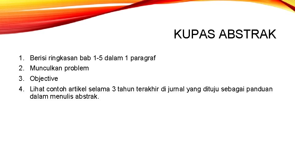 KUPAS ABSTRAK 1. Berisi ringkasan bab 1 -5 dalam 1 paragraf 2. Munculkan problem KUPAS ABSTRAK 1. Berisi ringkasan bab 1 -5 dalam 1 paragraf 2. Munculkan problem