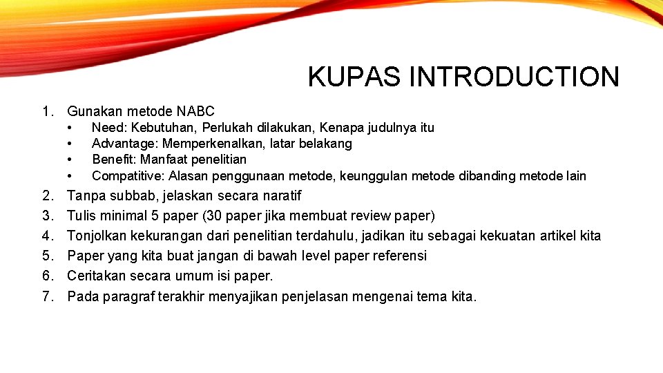 KUPAS INTRODUCTION 1. Gunakan metode NABC • Need: Kebutuhan, Perlukah dilakukan, Kenapa judulnya itu