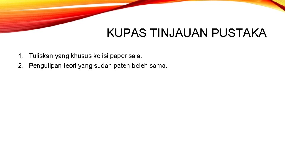 KUPAS TINJAUAN PUSTAKA 1. Tuliskan yang khusus ke isi paper saja. 2. Pengutipan teori