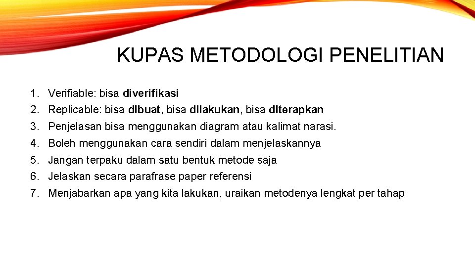 KUPAS METODOLOGI PENELITIAN 1. Verifiable: bisa diverifikasi 2. Replicable: bisa dibuat, bisa dilakukan, bisa