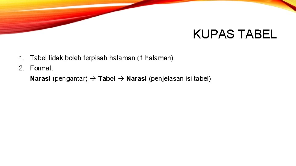 KUPAS TABEL 1. Tabel tidak boleh terpisah halaman (1 halaman) 2. Format: Narasi (pengantar)