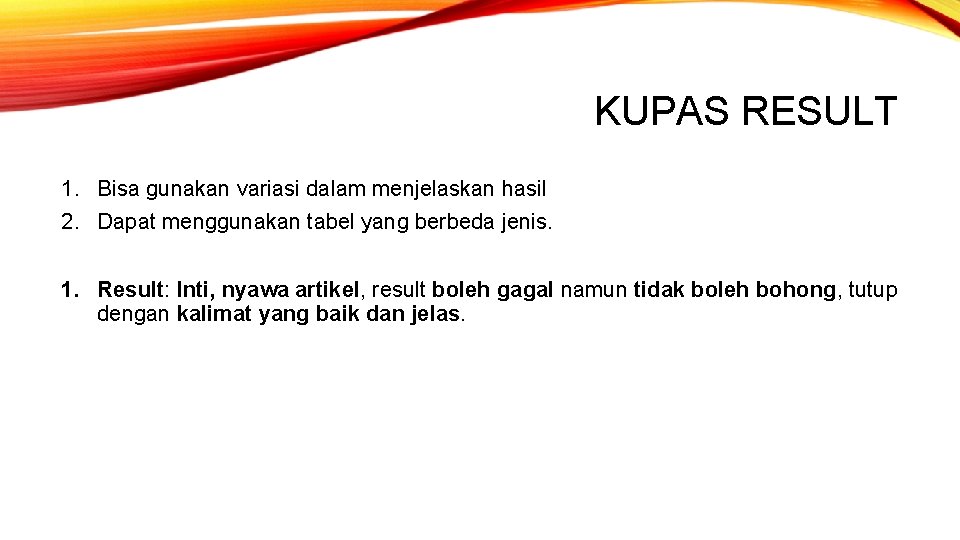 KUPAS RESULT 1. Bisa gunakan variasi dalam menjelaskan hasil 2. Dapat menggunakan tabel yang