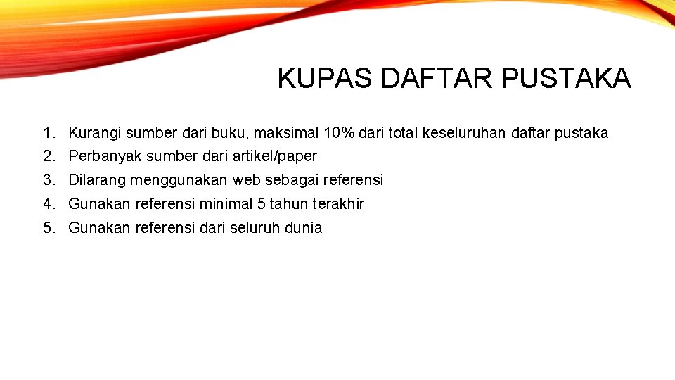 KUPAS DAFTAR PUSTAKA 1. Kurangi sumber dari buku, maksimal 10% dari total keseluruhan daftar