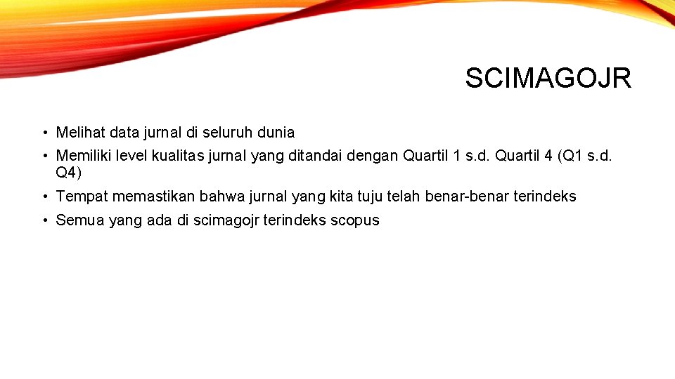 SCIMAGOJR • Melihat data jurnal di seluruh dunia • Memiliki level kualitas jurnal yang