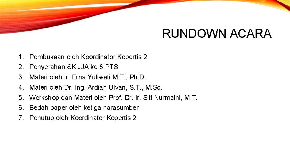 RUNDOWN ACARA 1. Pembukaan oleh Koordinator Kopertis 2 2. Penyerahan SK JJA ke 8