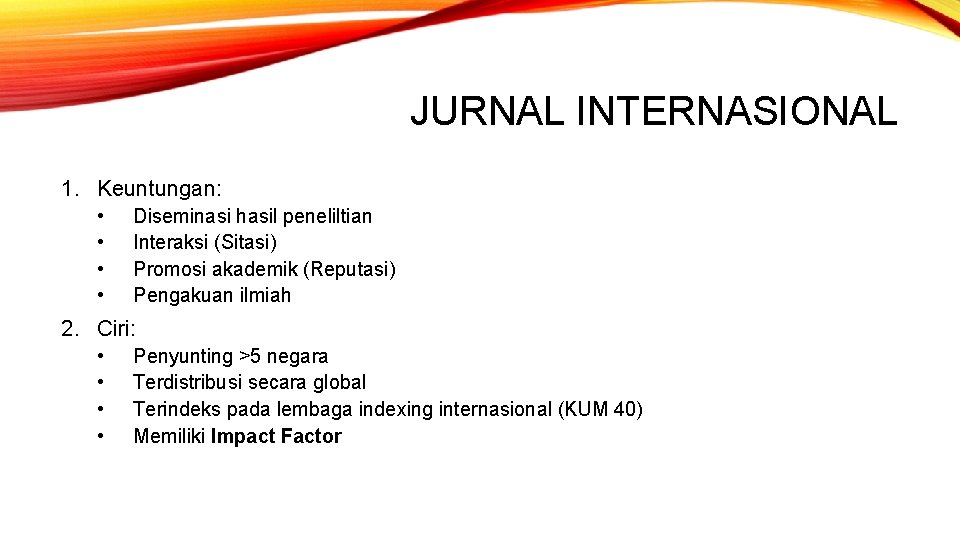 JURNAL INTERNASIONAL 1. Keuntungan: • • Diseminasi hasil peneliltian Interaksi (Sitasi) Promosi akademik (Reputasi)