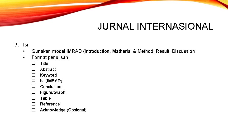 JURNAL INTERNASIONAL 3. Isi: • • Gunakan model IMRAD (Introduction, Matherial & Method, Result,