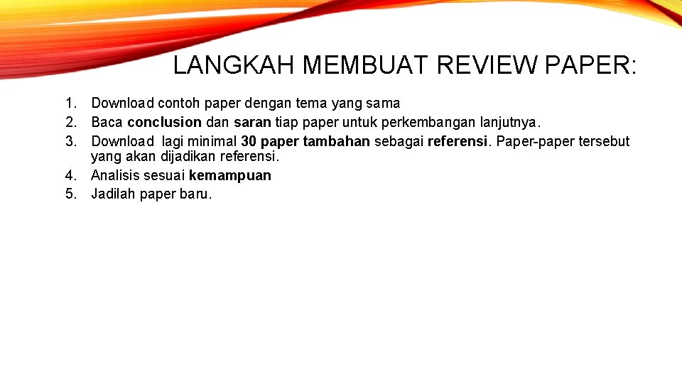 LANGKAH MEMBUAT REVIEW PAPER: 1. Download contoh paper dengan tema yang sama 2. Baca