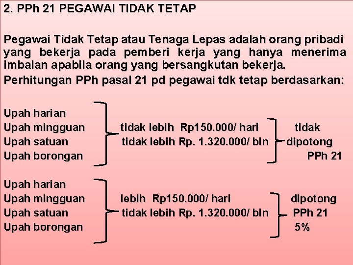 2. PPh 21 PEGAWAI TIDAK TETAP Pegawai Tidak Tetap atau Tenaga Lepas adalah orang