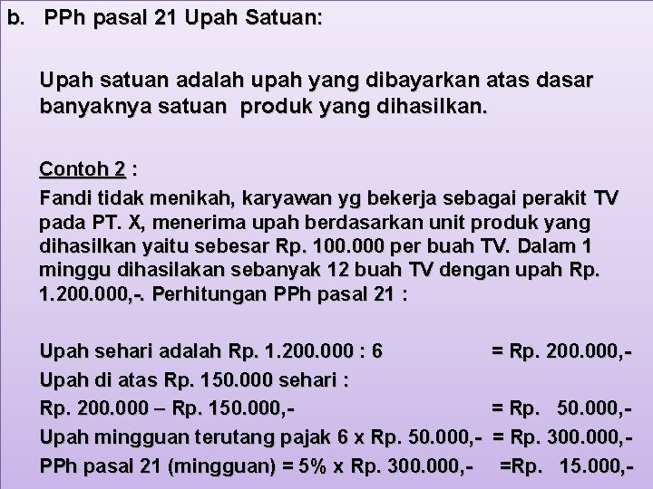 b. PPh pasal 21 Upah Satuan: Upah satuan adalah upah yang dibayarkan atas dasar