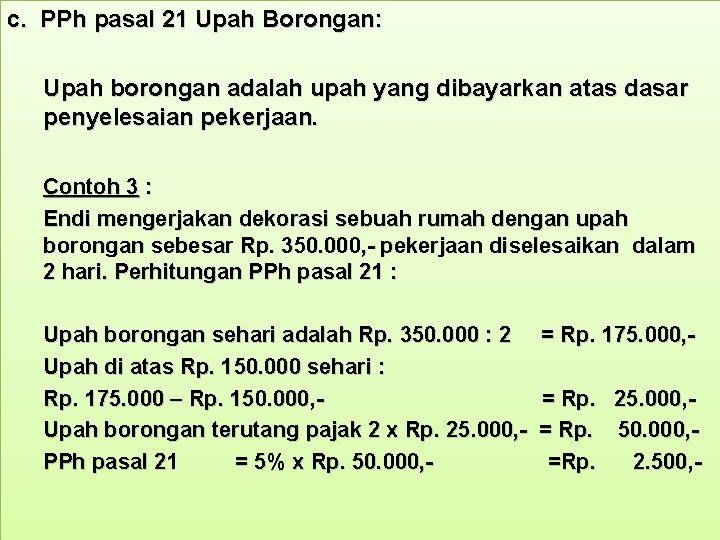 c. PPh pasal 21 Upah Borongan: Upah borongan adalah upah yang dibayarkan atas dasar