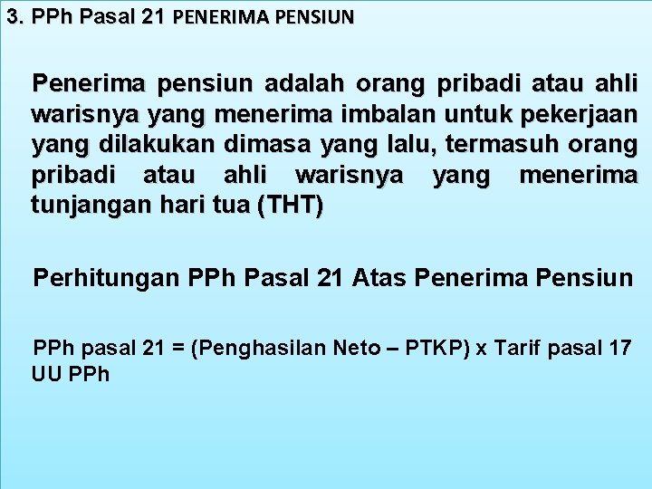 3. PPh Pasal 21 PENERIMA PENSIUN Penerima pensiun adalah orang pribadi atau ahli warisnya