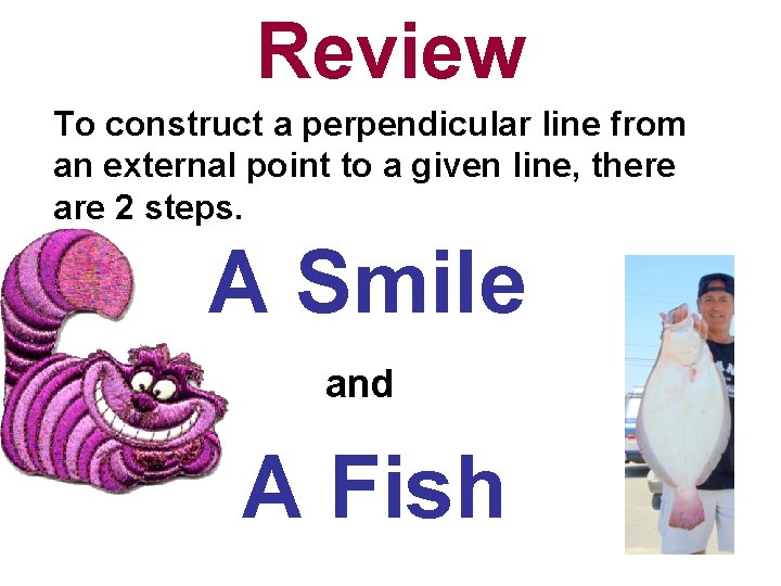 Review To construct a perpendicular line from an external point to a given line,