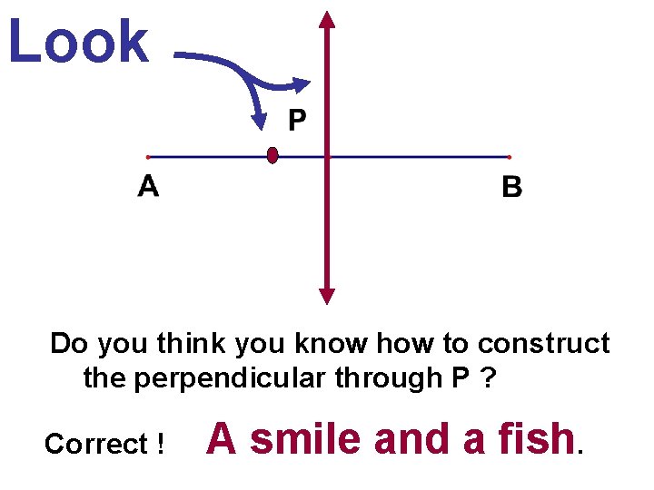 Look Do you think you know how to construct the perpendicular through P ?