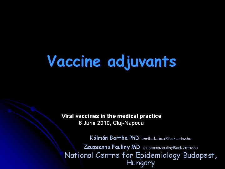 Vaccine adjuvants Viral vaccines in the medical practice 8 June 2010, Cluj-Napoca Kálmán Bartha