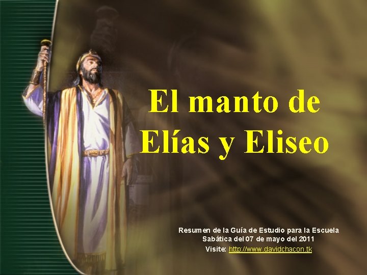 El manto de Elías y Eliseo Resumen de la Guía de Estudio para la El manto de Elías y Eliseo Resumen de la Guía de Estudio para la