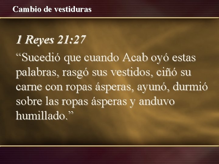 Cambio de vestiduras 1 Reyes 21: 27 “Sucedió que cuando Acab oyó estas palabras, Cambio de vestiduras 1 Reyes 21: 27 “Sucedió que cuando Acab oyó estas palabras,