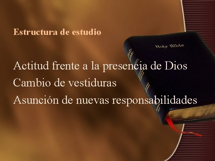 Estructura de estudio Actitud frente a la presencia de Dios Cambio de vestiduras Asunción Estructura de estudio Actitud frente a la presencia de Dios Cambio de vestiduras Asunción