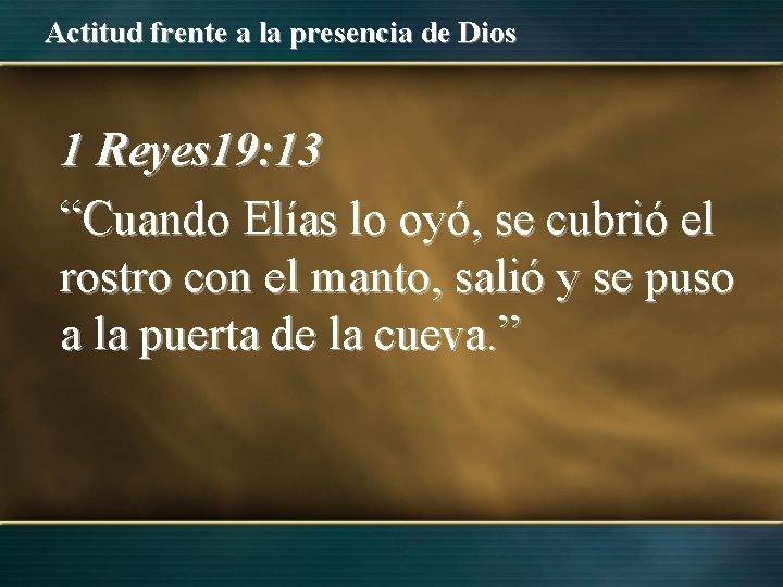 Actitud frente a la presencia de Dios 1 Reyes 19: 13 “Cuando Elías lo Actitud frente a la presencia de Dios 1 Reyes 19: 13 “Cuando Elías lo