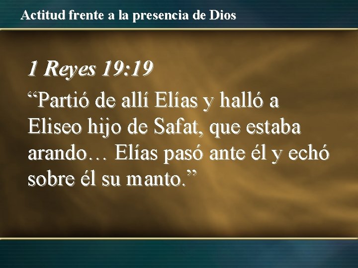 Actitud frente a la presencia de Dios 1 Reyes 19: 19 “Partió de allí Actitud frente a la presencia de Dios 1 Reyes 19: 19 “Partió de allí
