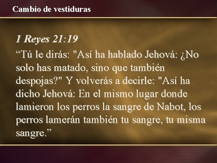 Cambio de vestiduras 1 Reyes 21: 19 “Tú le dirás: "Así ha hablado Jehová: Cambio de vestiduras 1 Reyes 21: 19 “Tú le dirás: "Así ha hablado Jehová:
