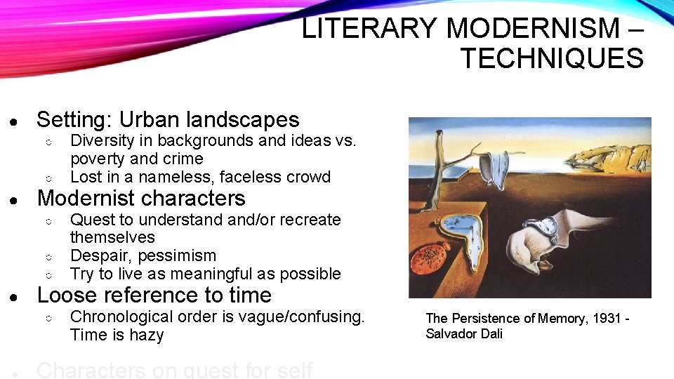 LITERARY MODERNISM – TECHNIQUES ● Setting: Urban landscapes ○ ○ ● Modernist characters ○