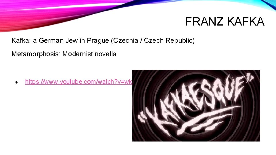 FRANZ KAFKA Kafka: a German Jew in Prague (Czechia / Czech Republic) Metamorphosis: Modernist