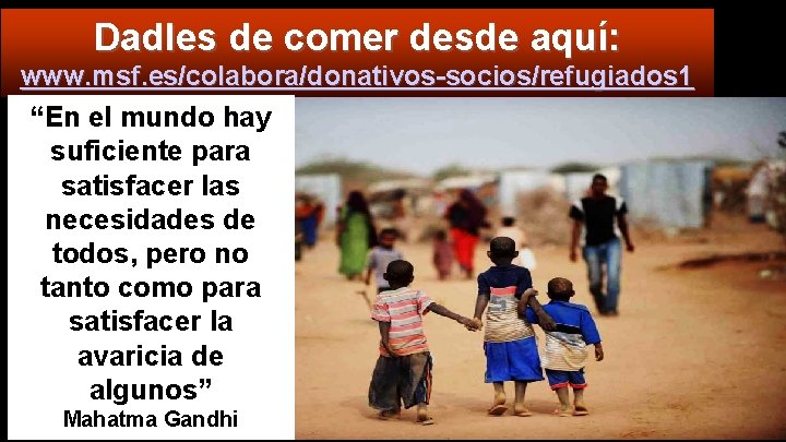 Dadles de comer desde aquí: www. msf. es/colabora/donativos-socios/refugiados 1 “En el mundo hay suficiente