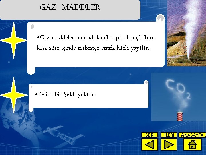 GAZ MADDLER • Gaz maddeler bulundukları kaplardan çıkınca kısa süre içinde serbestçe etrafa hızla