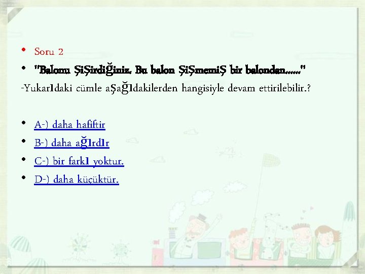  • Soru 2 • ''Balonu şişirdiğiniz. Bu balon şişmemiş bir balondan. . .