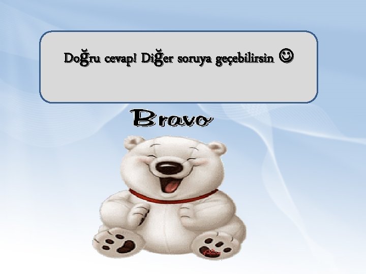 Doğru cevap! Diğer soruya geçebilirsin 