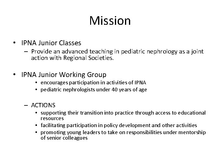 Mission • IPNA Junior Classes – Provide an advanced teaching in pediatric nephrology as