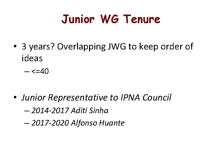 Junior WG Tenure • 3 years? Overlapping JWG to keep order of ideas –