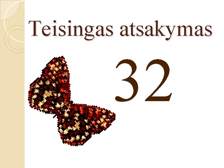 Teisingas atsakymas 32 