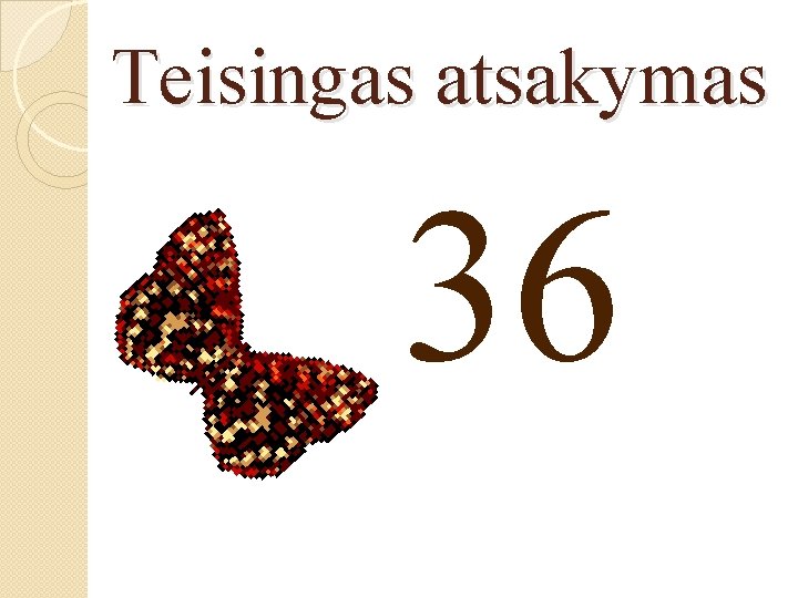 Teisingas atsakymas 36 