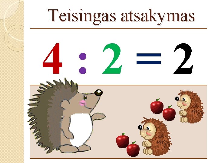 Teisingas atsakymas 4: 2=2 