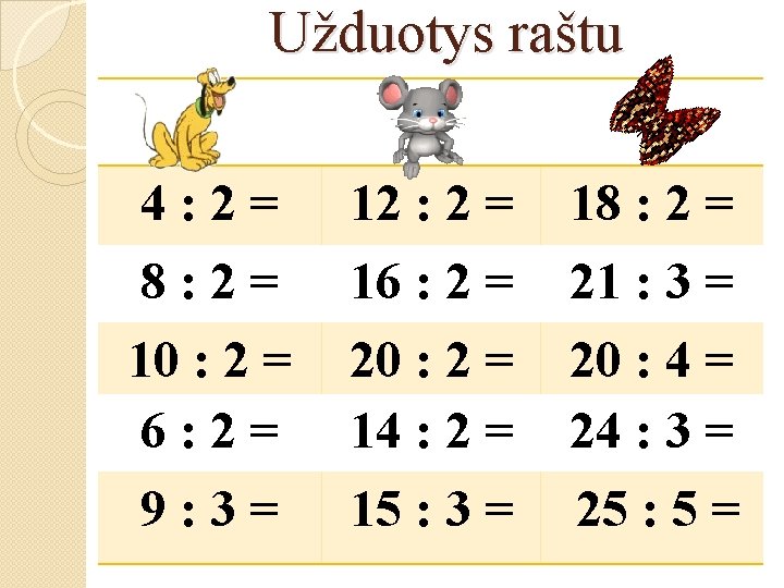 Užduotys raštu 4: 2= 12 : 2 = 18 : 2 = 8: 2=