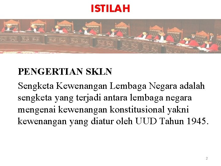 ISTILAH PENGERTIAN SKLN Sengketa Kewenangan Lembaga Negara adalah sengketa yang terjadi antara lembaga negara