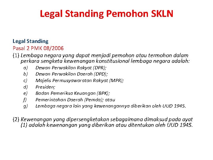 Legal Standing Pemohon SKLN Legal Standing Pasal 2 PMK 08/2006 (1) Lembaga negara yang