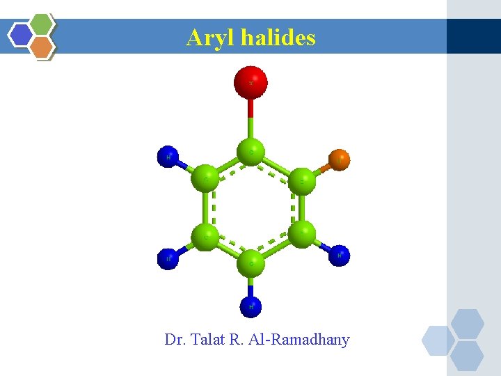 Aryl halides Dr. Talat R. Al-Ramadhany Aryl halides Dr. Talat R. Al-Ramadhany