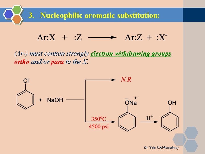3. Nucleophilic aromatic substitution: (Ar-) must contain strongly electron withdrawing groups ortho and/or para 3. Nucleophilic aromatic substitution: (Ar-) must contain strongly electron withdrawing groups ortho and/or para