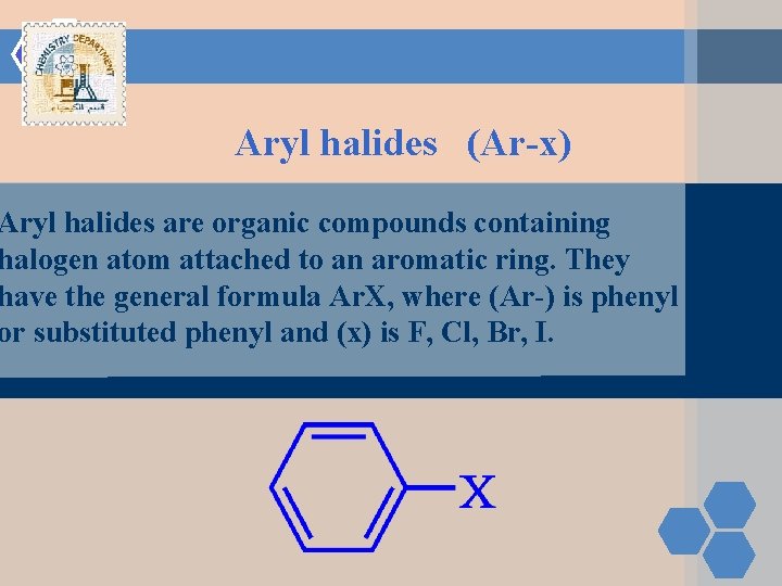 Aryl halides (Ar-x) Aryl halides are organic compounds containing halogen atom attached to an Aryl halides (Ar-x) Aryl halides are organic compounds containing halogen atom attached to an